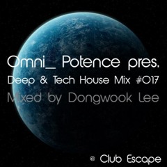 Omni_ Potence pres. Deep & Tech House Mix @ Club Escape #017 Mixed by vPK (Dec 4th, 2015)