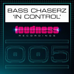 Bass Chaserz - In Control [LOUD005] - OUT NOW