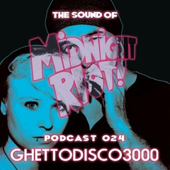 THE SOUND OF MIDNIGHT RIOT - Podcast 024 'GhettoDisco3000'