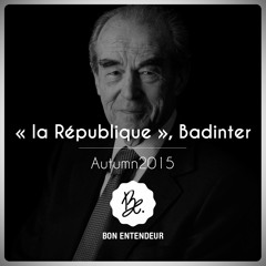 Bon Entendeur : "la République", Badinter, Autumn 2015