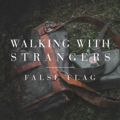 Walking With Strangers - False Flag