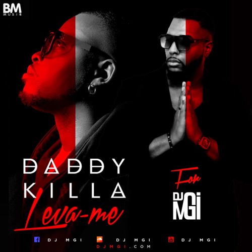 Leva Me - Daddy Killa - for Dj Mgi