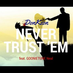 Donkeon(ft. GoonieTune Neal) - Never Trust'em