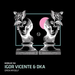 Igor Vicente & DkA - Open Myself - Mobilee158 ***Snippet***