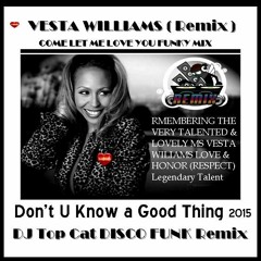 Vesta Williams - Dont Blow A Good Thing -come Let Me Love U Disco Funk Mash UP Remix -DJ Top Cat