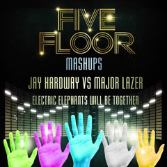 Jay Hardway Vs Major Lazer - Electric Elephants Will Be Together (Five Floor Mashup) [FREE DOWNLOAD]