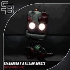 Sean&Bobo X A Billion Robots - Sick (Original Mix)