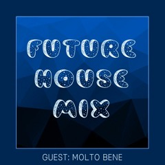 FUTURE HOUSE MIX #15 GUEST: MOLTO BENE