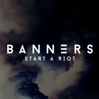BANNERS - Start A Riot
