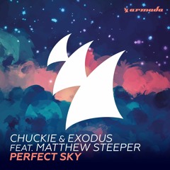 Chuckie & Exodus Ft Matthew Steeper - Perfect Sky (OUT NOW) [Armada Music]