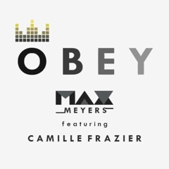 Max Meyers featuring Camille Frazier - Obey
