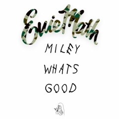 Miley, What's Good?