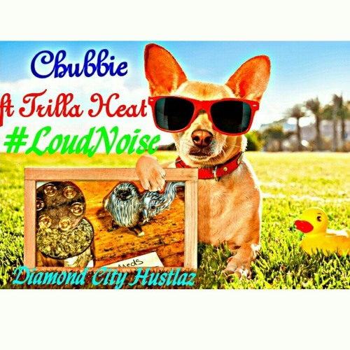 Chubbie ft Trilla H.E.A.T LoudNoise