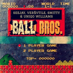 Ball Bros. (SeeJay, Ver$vtile, Smitty, & Uniqo Williams)