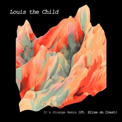 Louis The Child - It's Strange(Remix ft. Elise Du Crest)