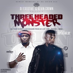 THREE HEADED MONSTER W/ DJ EXEQTIVE & KEVIN CROWN HOSTED BY DJ SUPERSTAR JAY