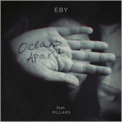 EBY - Oceans apart (feat. Pillars)