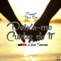Project New One - Deixa-me Cuidar de Ti feat. MITB & Ivan Saroma(Prod. by IMT Beatz)