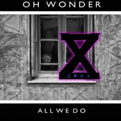 Oh Wonder - All We Do (ZRUX REMIX)