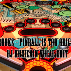 Brooks - Pinball Is Too Original (DJ Koxicain Vocal Edit)