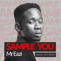 Mr. Eazi - Sample You (Prod By GuiltyBeatz)