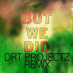 Thomas Dybdahl - But We Did (DRTprojectz Remix)