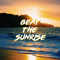 SNBRN - Beat The Sunrise (Big Z Remix)