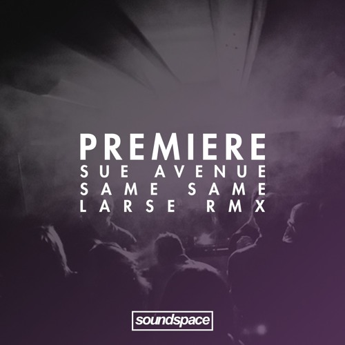 PREMIERE: Sue Avenue - Same Same (Larse Remix) (LANY)