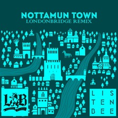 Listenbee - Nottamun Town (LondonBridge Remix)