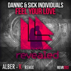 Dannic & Sick Individuals - Feel Your Love (Alber - K Remix) [OUT NOW]