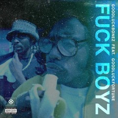 GOODLUCK BONEZ & GOOD LUCK FORTUNE - FUCK BOYS