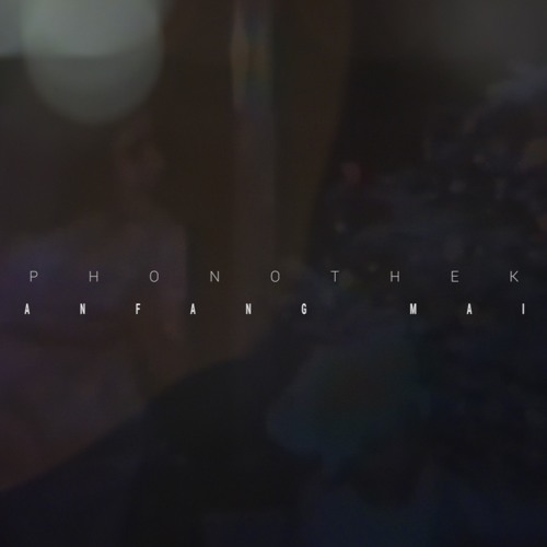 Phonothek - Anfang Mai (Original Mix)