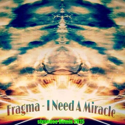 Fragma I Need A Miracle Sixsense New Remix 2015 148 Bpm By S I X S E N S E On Soundcloud Hear The World S Sounds soundcloud
