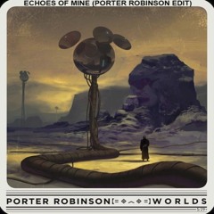 M83 - Echoes Of Mine (Porter Robinson Edit) [End/Part 2]