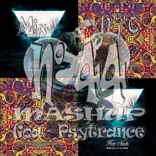 Mix D'j'C - MASHUP - Goa - Psytrance - N°44 - Faxi Nadu Vs Journey Into Sound .Wav