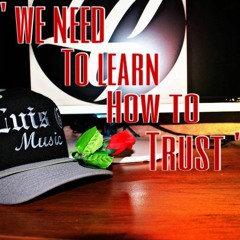 Luis G Music - We Need To Learn How To Trust