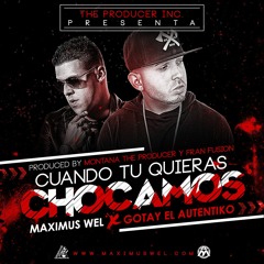 Gotay ft MAximus Wel - Cuando Tu Quieras Chocamos