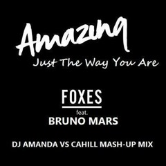 FOXES feat. BRUNO MARS - AMAZING JUST THE WAY YOU ARE [DJ AMANDA VS CAHILL MASH-UP MIX]