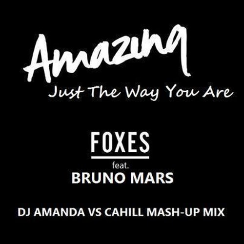 FOXES feat. BRUNO MARS - AMAZING JUST THE WAY YOU ARE [DJ AMANDA VS CAHILL MASH-UP MIX]