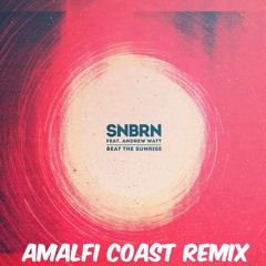 SNBRN - Beat The Sunrise feat. Andrew Watt (Amalfi Coast Remix)