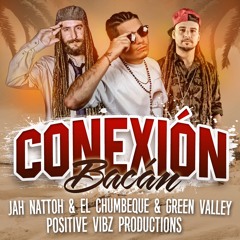 Chumbeque Ft. Green Valley Y Jah Nattoh - ConexiónBacan -  Positive Vibz Prods