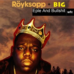 Eple And Bullshit (Royksopp V. Biggie Smalls)