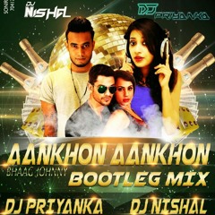 Ankhon Ankhon Main (BOOTLEG MIX) DJ NISHAL & DJ PRIYANKA
