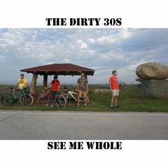 The Dirty 30s - See Me Whole