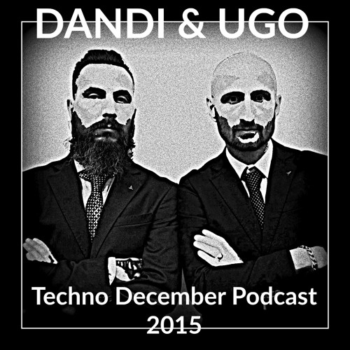 Dandi & Ugo dj set -  Techno December - podcast 2015