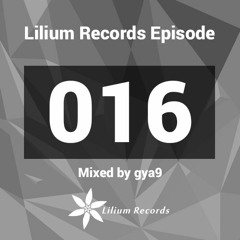Lilium Records Episode 016 Mixed by gya9