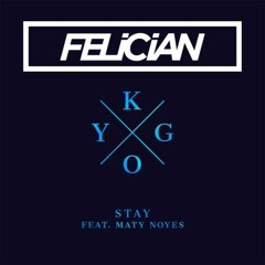 Kygo ft. Maty Noyes - Stay (FELICIAN Remix) [Buy=Download]