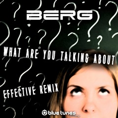 Berg - What You Talking About (Effective Remix) [Preview]