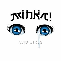 Mihka! - Sad Girls [Free Download]