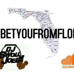 Bet You From Florida Mix @DjSwollJoel